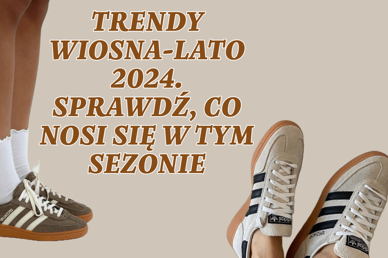 TRENDY WIOSNA-LATO 2024. SPRAWDŹ, CO NOSI SIĘ W TYM SEZONIE