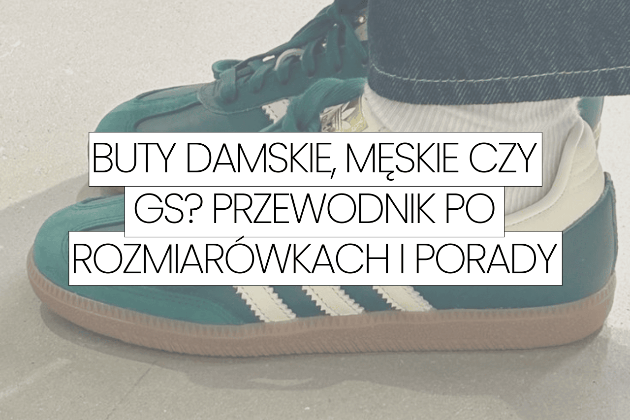 BUTY DAMSKIE, MĘSKIE CZY GS? PRZEWODNIK PO ROZMIARÓWKACH I PORAD